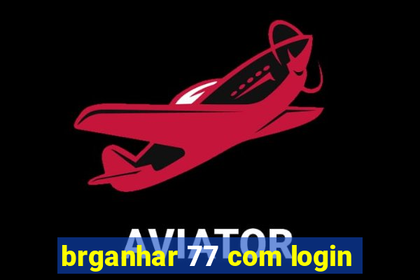 brganhar 77 com login